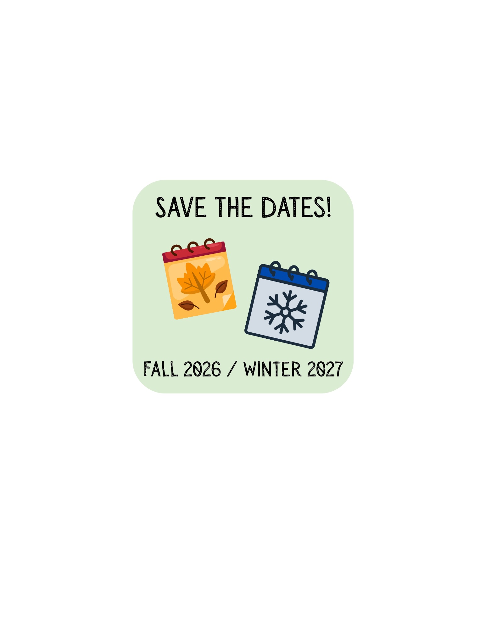 Save The Dates Fall 2026/Winter 2027